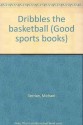 Dribbles the basketball (Good sports books) - Michael Serrian