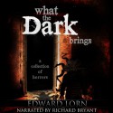 What the Dark Brings - Edward Lorn, Edward Lorn, Richard Bryant