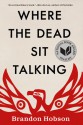 Where the Dead Sit Talking - Brandon Hobson