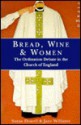 Bread, Wine and Women: Ordination Debate in the Church of England - Jane Williams, Susan Dowell