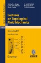 Lectures on Topological Fluid Mechanics: Lectures given at the C.I.M.E. Summer School held in Cetraro, Italy, July 2 - 10, 2001 (Lecture Notes in Mathematics / C.I.M.E. Foundation Subseries) - Mitchell A. Berger, Louis H. Kauffman, Boris Khesin, H. Keith Moffatt, Renzo L. Ricca, De Witt Sumners, Renzo L. Ricca