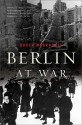 Berlin at War - Roger Moorhouse