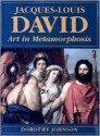 Jacques-Louis David: Art in Metamorphosis - Dorothy Johnson