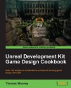 Unreal Development Kit Game Design Cookbook - Thomas Mooney