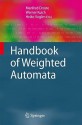 Handbook Of Weighted Automata (Monographs In Theoretical Computer Science. An Eatcs Series) - Manfred Droste, Werner Kuich, Heiko Vogler