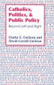 Catholics, Politics, and Public Policy: Beyond Left and Right - Clarke E. Cochran