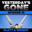 Yesterday's Gone: Episode 10 (Unabridged) - Sean Platt, David Wright, Ray Chase, R. C. Bray, Brian Holsopple, Chris Patton, Maxwell Glick, Tamara Marston