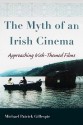 The Myth of an Irish Cinema: Approaching Irish-Themed Films - Michael Patrick Gillespie