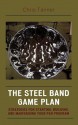 The Steel Band Game Plan: Strategies for Starting, Building, and Maintaining Your Pan Program - Chris Tanner