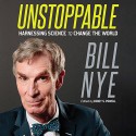 Unstoppable: Harnessing Science to Change the World - -Macmillan Audio-, Bill Nye, Bill Nye