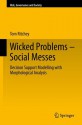 Wicked Problems Social Messes: Decision Support Modelling With Morphological Analysis (Risk, Governance And Society) - Tom Ritchey