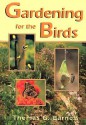 Gardening for the Birds - Thomas G. Barnes