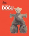 The Power of Dogu: Ceramic Figures from Ancient Japan - Simon Kaner, Douglass Bailey