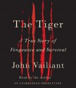 The Tiger: A True Story of Vengeance and Survival - John Vaillant