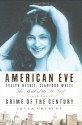 American Eve: Evelyn Nesbit, Stanford White, the Birth of the "It" Girl and the Crime of the Century - Paula Uruburu