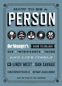 How to Be a Person: The Stranger's Guide to College, Sex, Intoxicants, Tacos, and Life Itself - Lindy West, Christopher Frizzelle, Bethany Jean Clement, The Staff of The Stranger, Lindy West