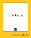 In a Cellar - Harriet Prescott Spofford