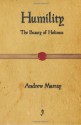 Humility: The Beauty of Holiness - Andrew Murray