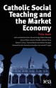 Catholic Social Teaching and the Market Economy - Philip Booth