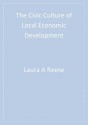 The Civic Culture of Local Economic Development - Laura A. Reese, Raymond A Rosenfeld