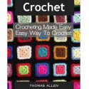 CROCHET - Crocheting Made Easy: Easy way To CROCHET (eBook with Easy Navigation) + Free PDF - Thomas Allen, eBook Publishing, Crochet