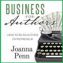 Business for Authors. How to Be an Author Entrepreneur - Joanna Penn, Joanna Penn, The Creative Penn Limited