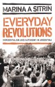 Everyday Revolutions: Horizontalism and Autonomy in Argentina - Marina Sitrin