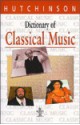 Dictionary of Classical Music (Hutchinson Dictionaries) - Hutchinson