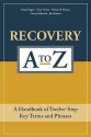 Recovery A Z: A Handbook Of Twelve Step Key Terms And Phrases - Kristi Fagen, Tony Greco, Helen H. Moore