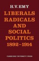 Liberals, Radicals and Social Politics 1892 1914 - H.V. Emy