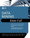 Data Mining: Know It All: Know It All - Soumen Chakrabarti, Earl Cox, Richard Neapolitan, Jiawei Han, Markus Schneider, Ian H. Witten, Micheline Kamber, Eibe Frank, Toby J. Teorey, Sam S. Lightstone, Mamdouh Refaat, Xia Jiang, Ralf Goting, Thomas Nadeau