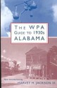 The WPA Guide to 1930s Alabama - Harvey H. Jackson III