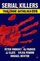 2016 SERIAL KILLERS True Crime Anthology (Annual Anthology Book 3) - RJ Parker Ph.D, Peter Vronsky Ph.D, Michael Newton, Sylvia Perrini, JJ Slate, VP Publications, Bettye McKee