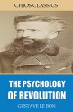 The Psychology of Revolution - Gustave Le Bon