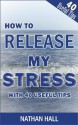 HOW TO RELEASE MY STRESS WITH 40 USEFUL TIPS - Nathan Hall