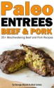 Quick and Easy Paleo Beef and Pork Entree Recipes (Civilized Caveman Cookbooks) - Abel James, George Bryant