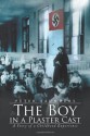 The Boy in a Plaster Cast: The Boy in a Plaster Cast - Peter Saunders