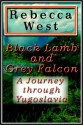 Black Lamb and Grey Falcon 1 of 3 - Rebecca West