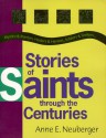 Stories of Saints Through the Centuries: Mystics & Martyrs, Healers & Hermits, Soldiers & Seekers.. - Anne E. Neuberger