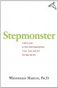 Stepmonster: A New Look at Why Real Stepmothers Think, Feel, and Act the Way We Do - Wednesday Martin