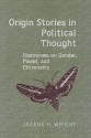 Origin Stories in Political Thought: Discourses on Gender, Power, and Citizenship - Joanne H. Wright