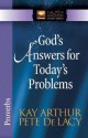 God's Answers for Today's Problems: Proverbs - Kay Arthur, Pete De Lacy