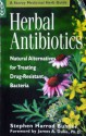 Herbal Antibiotics: Natural Alternatives for Treating Drug-Resistant Bacteria - Stephen Harrod Buhner, James A. Duke