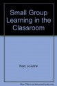 Small Group Learning In The Classroom - Jo Anne Reid, Jonathan Cook, Peter Forrestal