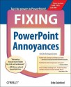 Fixing PowerPoint Annoyances: How to Fix the Most Annoying Things about Your Favorite Presentation Program - Echo Swinford