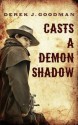 Casts a Demon Shadow - Derek J. Goodman