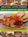 Cholesterol Control Cookbook: With 220 Recipes for a Healthy Diet: Expert Guidance on Low-Cholesterol, Low-Fat Eating for Weight Loss, Special Diets, and a Healthy Heart, Shown in Over 900 Photographs - Christine France