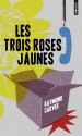 Les Trois Roses jaunes - Raymond Carver, François Lasquin