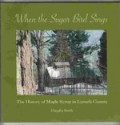 When the sugar bird sings: the history of maple syrup in Lanark County - Claudia Smith