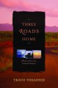 Three Roads Home - Travis Thrasher